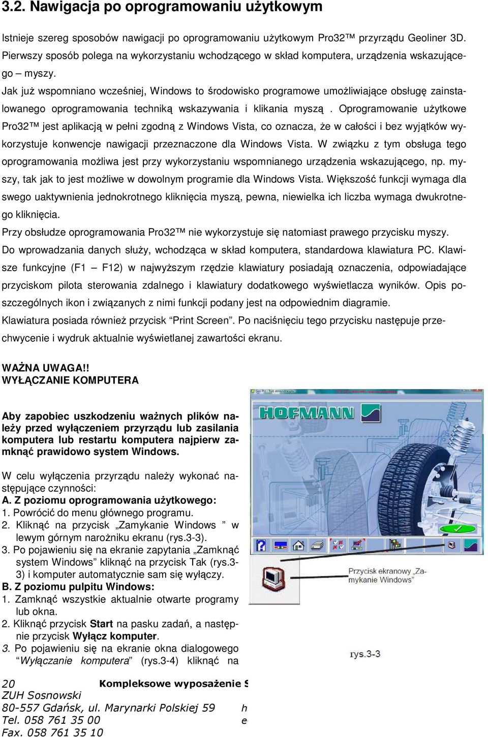 Jak juŝ wspomniano wcześniej, Windows to środowisko programowe umoŝliwiające obsługę zainstalowanego oprogramowania techniką wskazywania i klikania myszą.