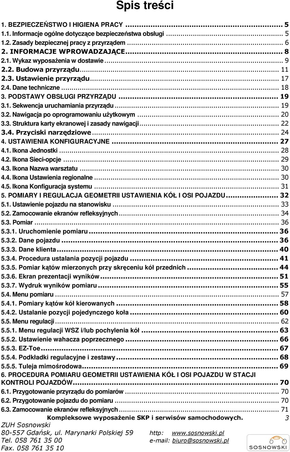 .. 20 3.3. Struktura karty ekranowej i zasady nawigacji... 22 3.4. Przyciski narzędziowe... 24 4. USTAWIENIA KONFIGURACYJNE... 27 4.1. Ikona Jednostki... 28 4.2. Ikona Sieci-opcje... 29 4.3. Ikona Nazwa warsztatu.