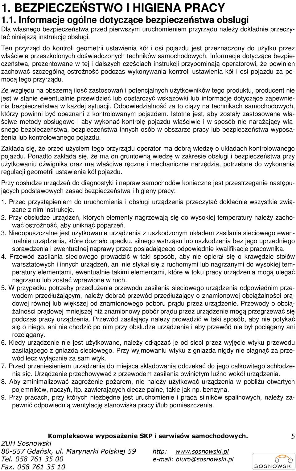 Informacje dotyczące bezpieczeństwa, prezentowane w tej i dalszych częściach instrukcji przypominają operatorowi, Ŝe powinien zachować szczególną ostroŝność podczas wykonywania kontroli ustawienia