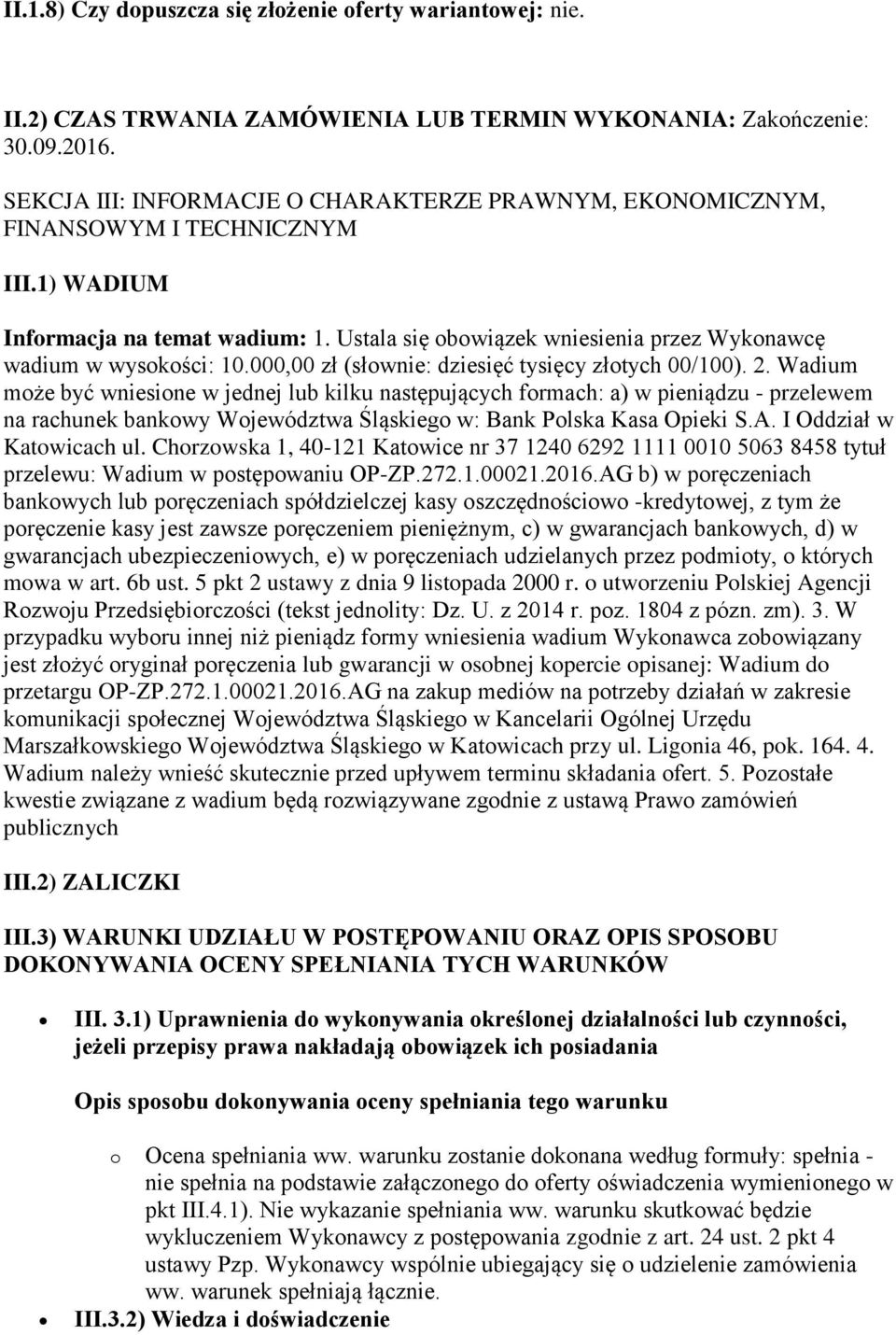 Ustala się obowiązek wniesienia przez Wykonawcę wadium w wysokości: 10.000,00 zł (słownie: dziesięć tysięcy złotych 00/100). 2.