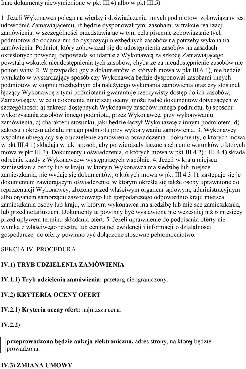 przedstawiając w tym celu pisemne zobowiązanie tych podmiotów do oddania mu do dyspozycji niezbędnych zasobów na potrzeby wykonania zamówienia.