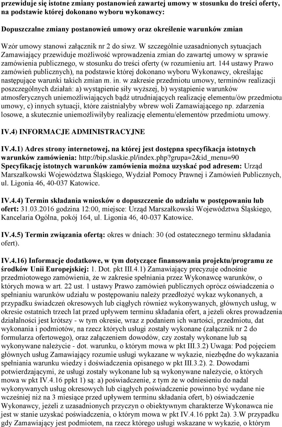 W szczególnie uzasadnionych sytuacjach Zamawiający przewiduje możliwość wprowadzenia zmian do zawartej umowy w sprawie zamówienia publicznego, w stosunku do treści oferty (w rozumieniu art.