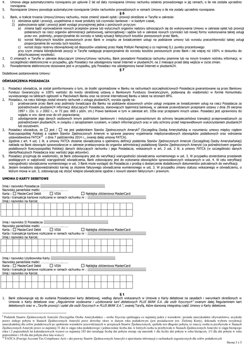Bank, w trakcie trwania Umowy/Umowy rachunku, może zmienić stawki opłat i prowizji określone w Taryfie w zakresie: 1) obniżenia opłat i prowizji, uzupełnienia o nowe produkty lub czynności bankowe w