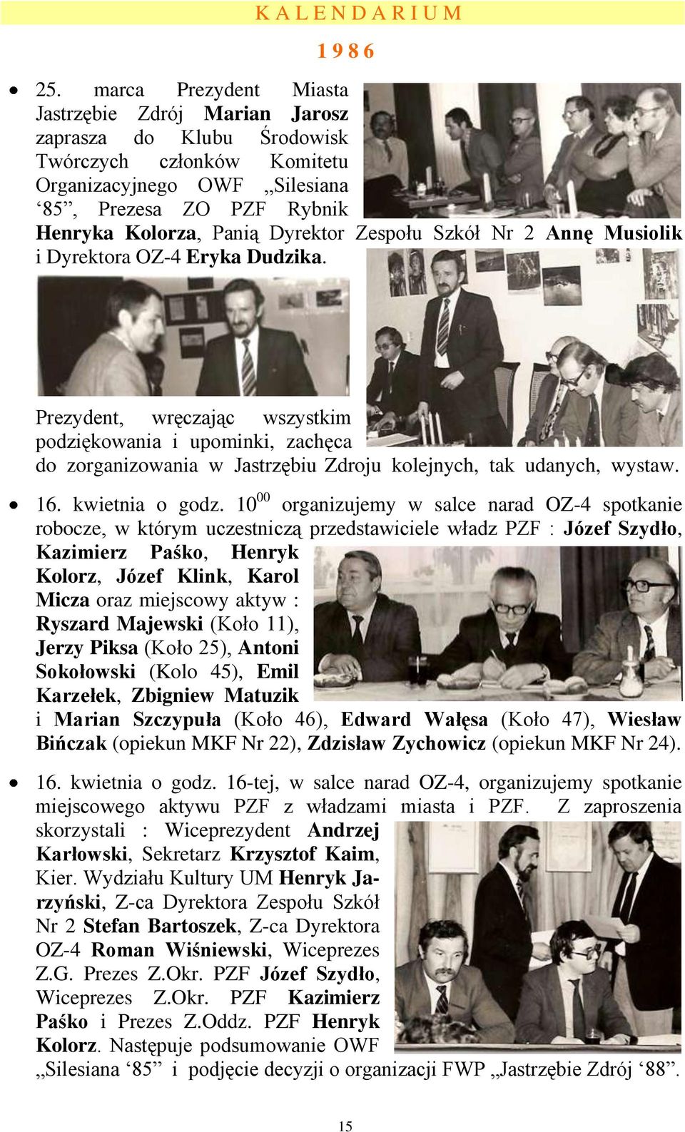 Zespołu Szkół Nr 2 Annę Musiolik i Dyrektora OZ-4 Eryka Dudzika. Prezydent, wręczając wszystkim podziękowania i upominki, zachęca do zorganizowania w Jastrzębiu Zdroju kolejnych, tak udanych, wystaw.