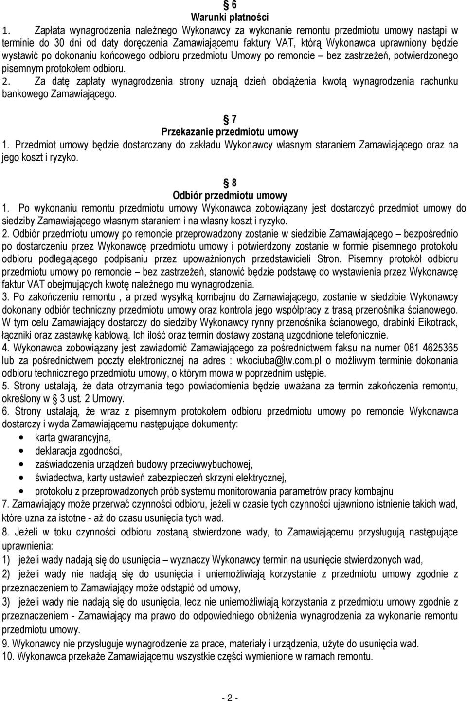 po dokonaniu końcowego odbioru przedmiotu Umowy po remoncie bez zastrzeżeń, potwierdzonego pisemnym protokołem odbioru. 2.