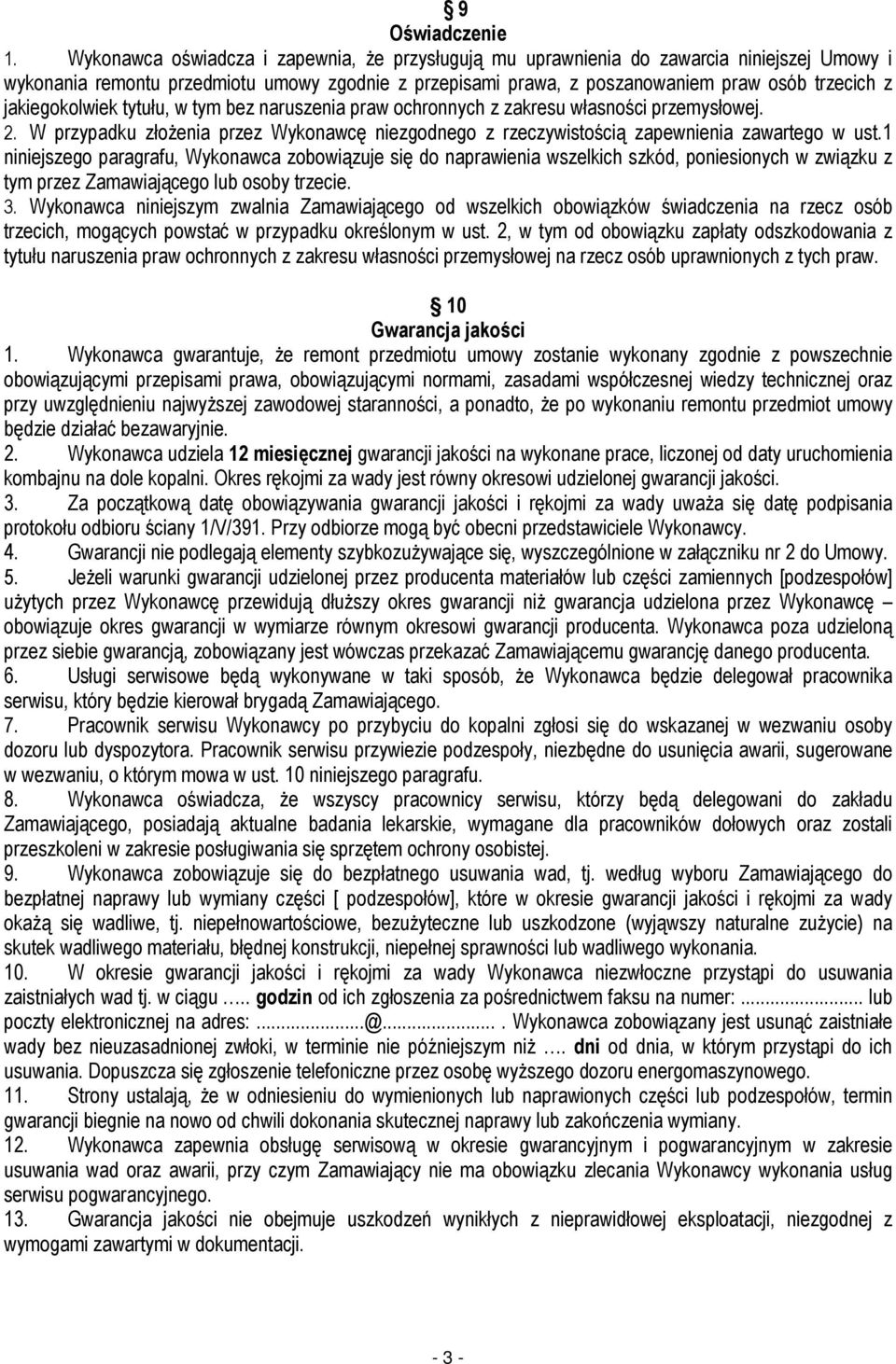 jakiegokolwiek tytułu, w tym bez naruszenia praw ochronnych z zakresu własności przemysłowej. 2. W przypadku złożenia przez Wykonawcę niezgodnego z rzeczywistością zapewnienia zawartego w ust.