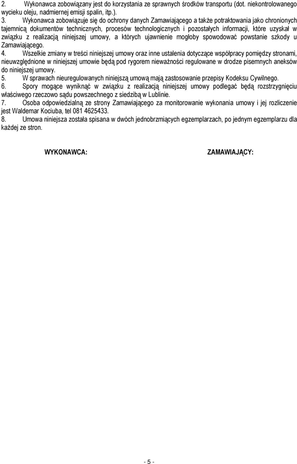 związku z realizacją niniejszej umowy, a których ujawnienie mogłoby spowodować powstanie szkody u Zamawiającego. 4.