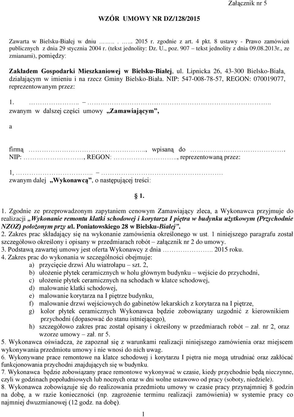 Lipnicka 26, 43-300 Bielsko-Biała, działającym w imieniu i na rzecz Gminy Bielsko-Biała. NIP: 547-008-78-57, REGON: 070019077, reprezentowanym przez: 1.