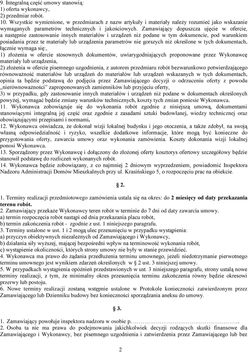 Zamawiający dopuszcza ujęcie w ofercie, a następnie zastosowanie innych materiałów i urządzeń niż podane w tym dokumencie, pod warunkiem posiadania przez te materiały lub urządzenia parametrów nie