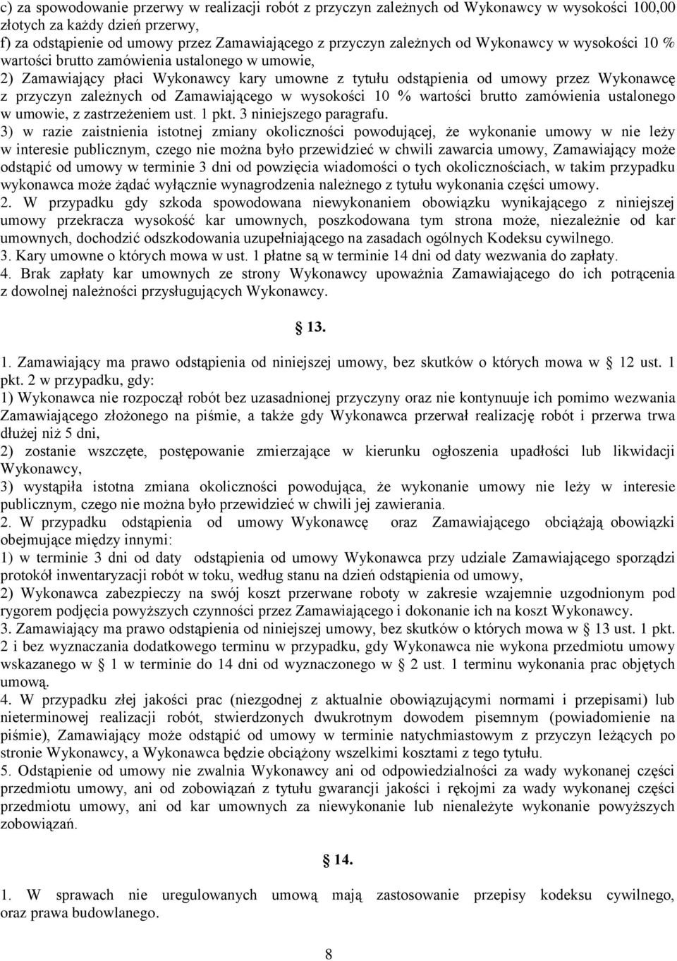 Zamawiającego w wysokości 10 % wartości brutto zamówienia ustalonego w umowie, z zastrzeżeniem ust. 1 pkt. 3 niniejszego paragrafu.
