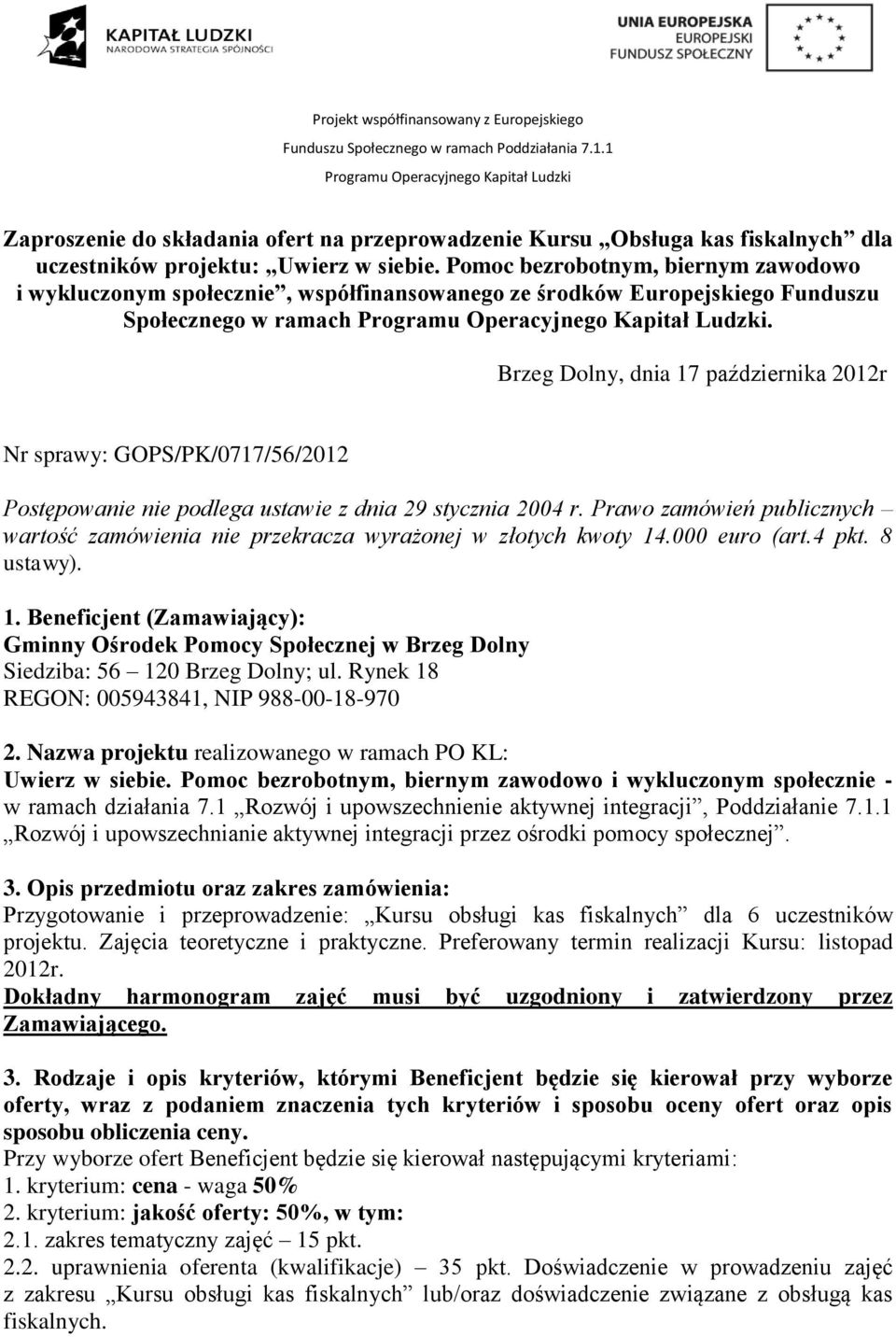 Brzeg Dolny, dnia 17 października 2012r Nr sprawy: GOPS/PK/0717/56/2012 Postępowanie nie podlega ustawie z dnia 29 stycznia 2004 r.