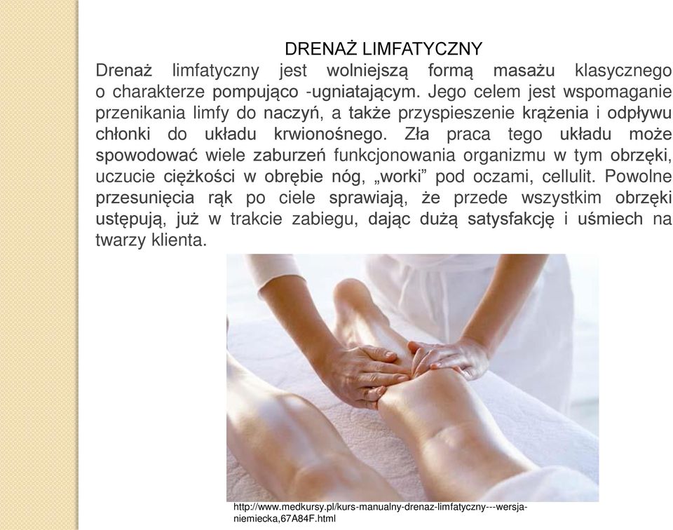 Zła praca tego układu może spowodować wiele zaburzeń funkcjonowania organizmu w tym obrzęki, uczucie ciężkości w obrębie nóg, worki pod oczami, cellulit.