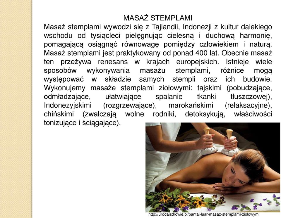 Istnieje wiele sposobów wykonywania masażu stemplami, różnice mogą występować w składzie samych stempli oraz ich budowie.