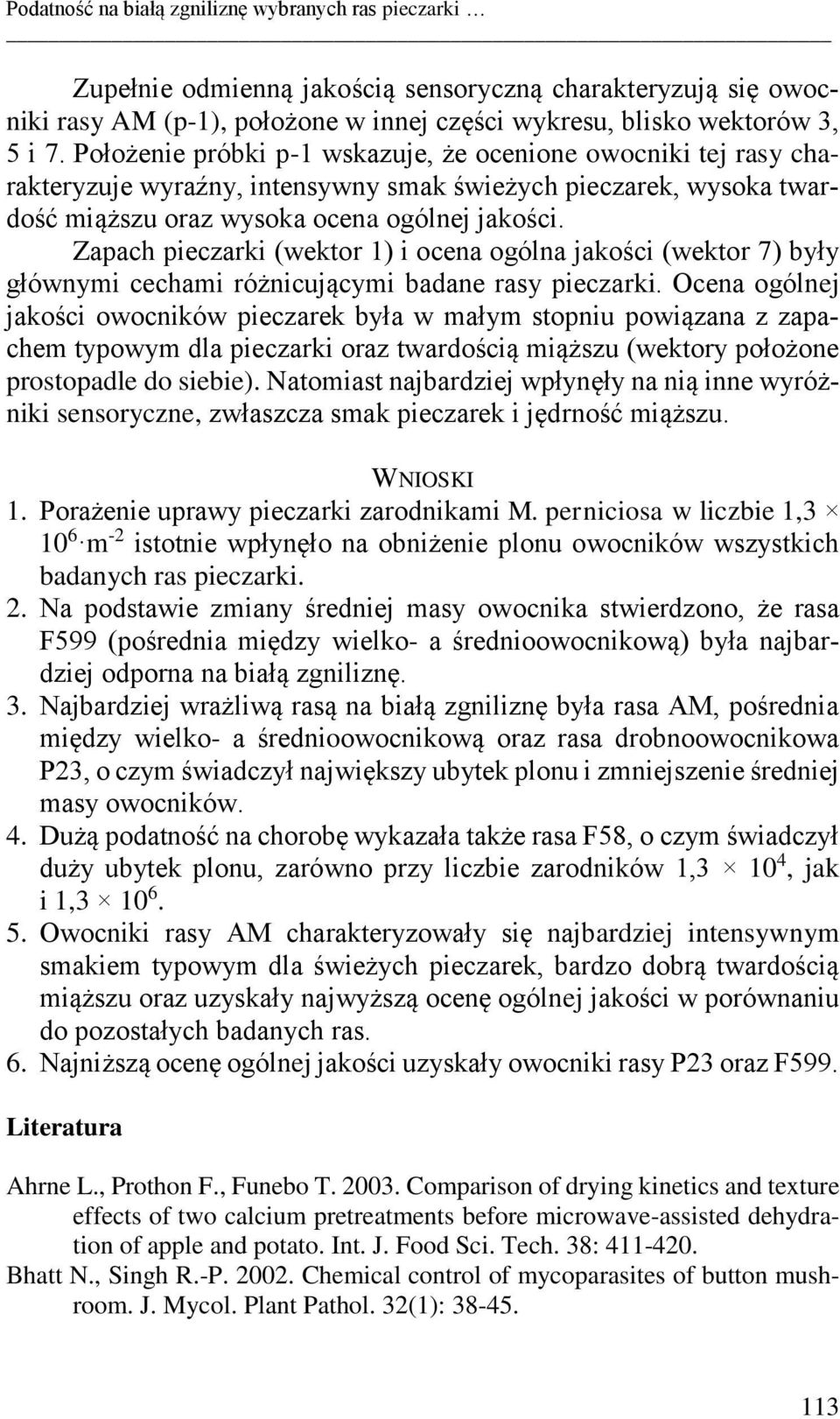 Zapach pieczarki (wektor 1) i ocena ogólna jakości (wektor 7) były głównymi cechami różnicującymi badane rasy pieczarki.