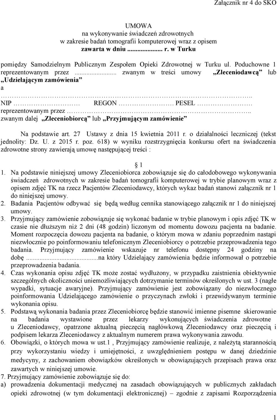 PESEL. reprezentowanym przez.. zwanym dalej Zleceniobiorcą lub Przyjmującym zamówienie Na podstawie art. 27 Ustawy z dnia 15 kwietnia 2011 r. o działalności leczniczej (tekst jednolity: Dz. U. z 2015 r.