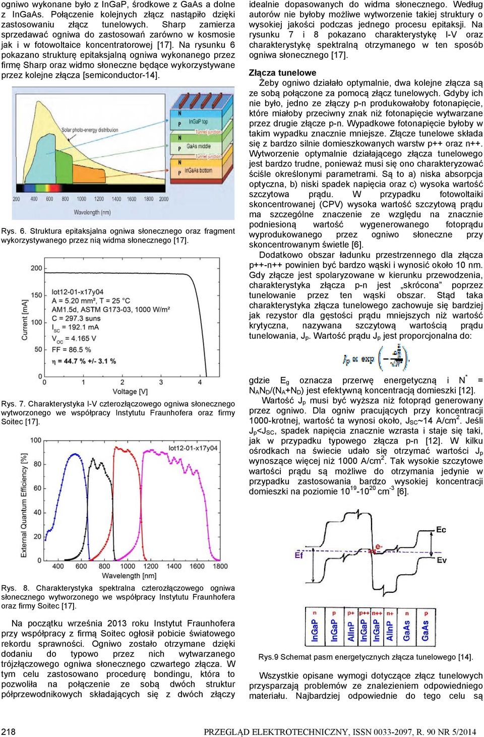 Na rysunku 6 pokazano strukturę epitaksjalną ogniwa wykonanego przez firmę Sharp oraz widmo słoneczne będące wykorzystywane przez kolejne złącza [semiconductor-14]. Rys. 6. Struktura epitaksjalna ogniwa słonecznego oraz fragment wykorzystywanego przez nią widma słonecznego [17].