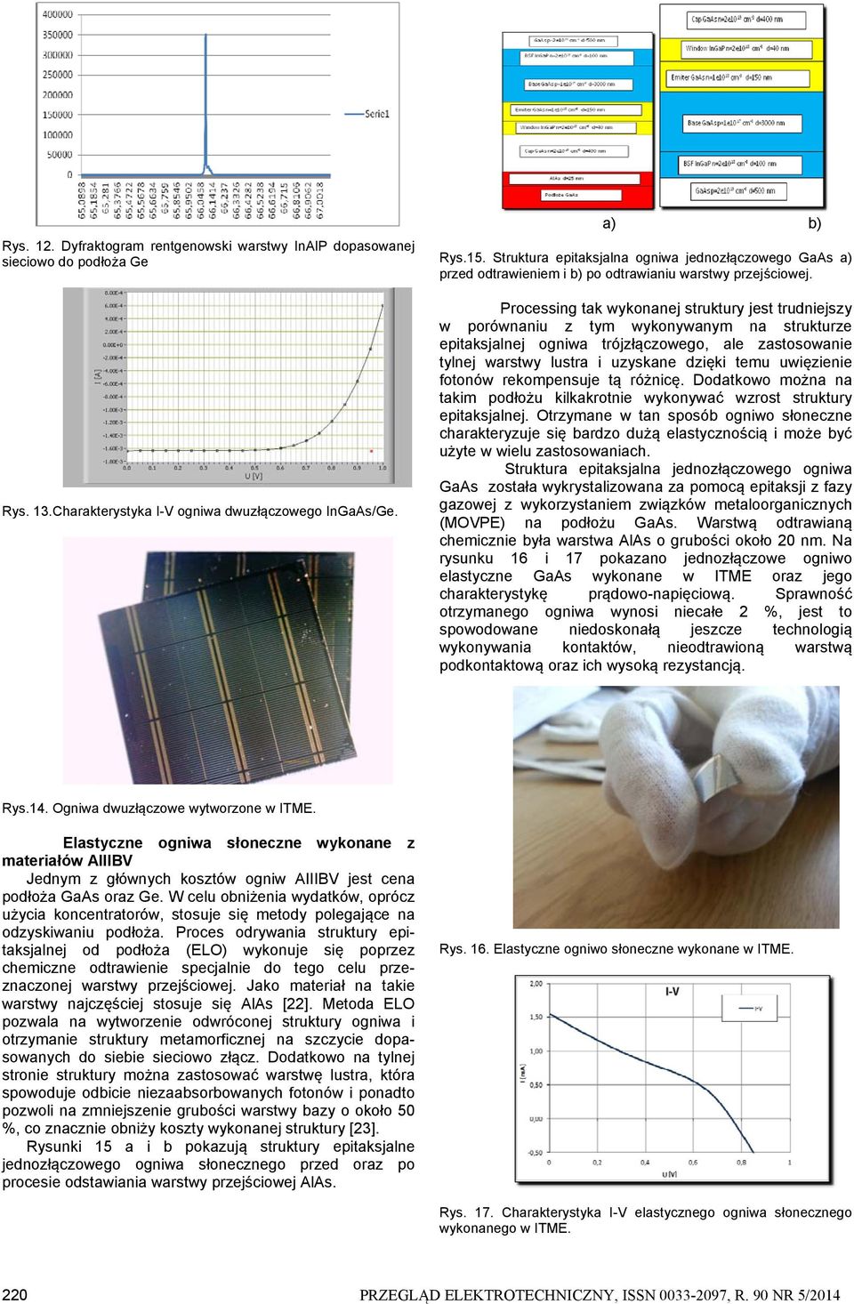 Processing tak wykonanej struktury jest trudniejszy w porównaniu z tym wykonywanym na strukturze epitaksjalnej ogniwa trójzłączowego, ale zastosowanie tylnej warstwy lustra i uzyskane dzięki temu