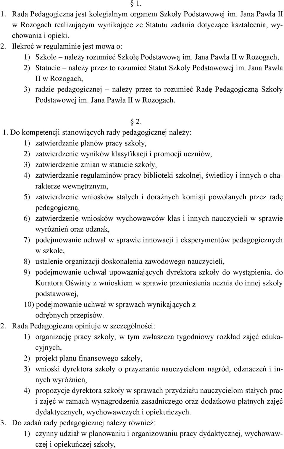 Jana Pawła II w Rozogach, 3) radzie pedagogicznej należy przez to rozumieć Radę Pedagogiczną Szkoły Podstawowej im. Jana Pawła II w Rozogach. 2. 1.