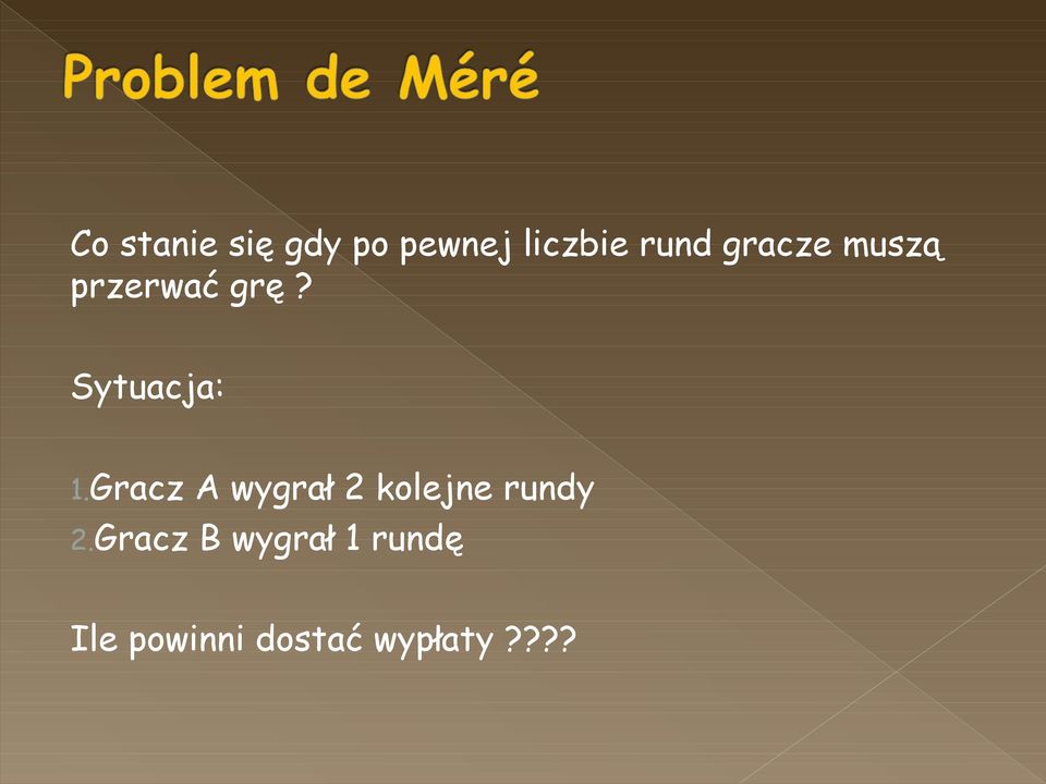 Gracz A wygrał 2 kolejne rundy 2.