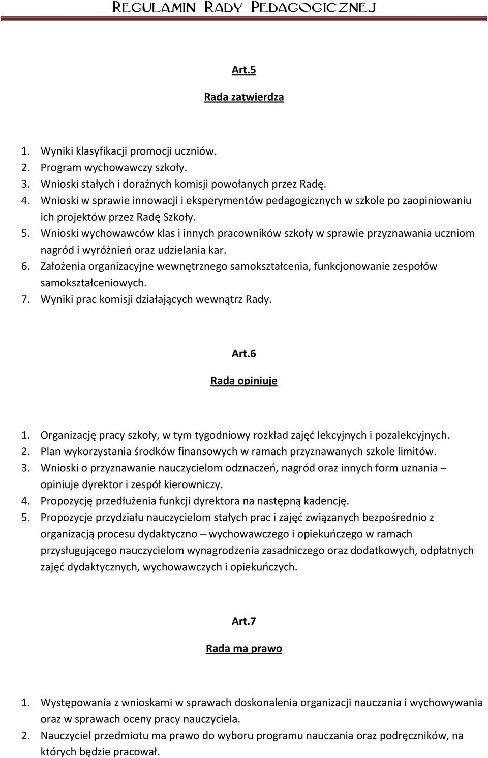 Wnioski wychowawców klas i innych pracowników szkoły w sprawie przyznawania uczniom nagród i wyróżnień oraz udzielania kar. 6.