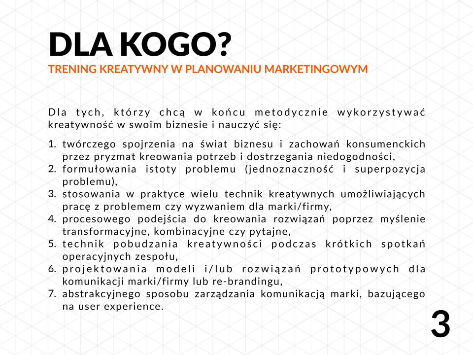 formułowania istoty problemu (jednoznaczność i superpozycja problemu), 3. stosowania w praktyce wielu technik kreatywnych umożliwiających pracę z problemem czy wyzwaniem dla marki/firmy, 4.