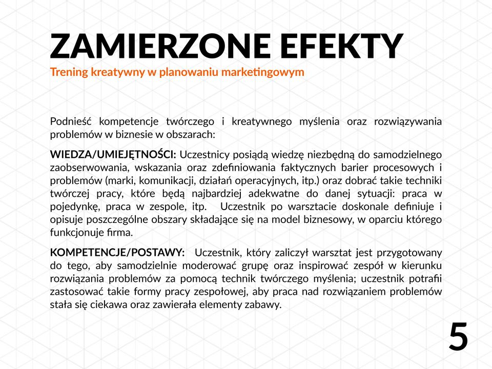 ) oraz dobrać takie techniki twórczej pracy, które będą najbardziej adekwatne do danej sytuacji: praca w pojedynkę, praca w zespole, itp.