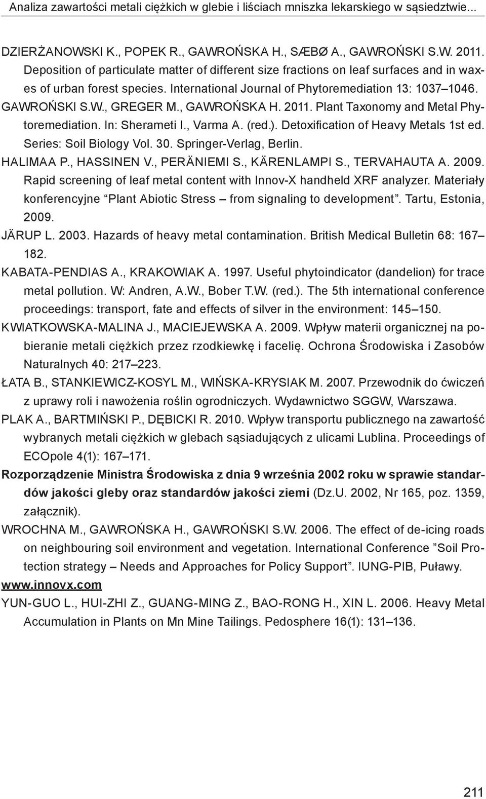 , Gawrońska H. 211. Plant Taxonomy and Metal Phytoremediation. In: Sherameti I., Varma A. (red.). Detoxification of Heavy Metals 1st ed. Series: Soil Biology Vol. 3. Springer-Verlag, Berlin.
