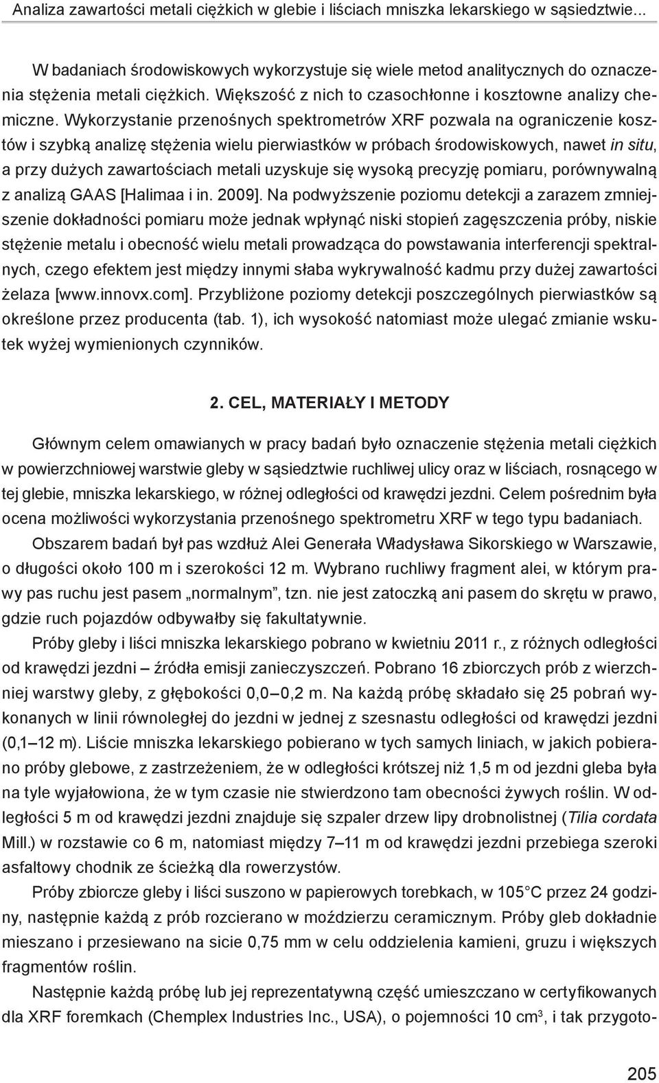 Wykorzystanie przenośnych spektrometrów XRF pozwala na ograniczenie kosztów i szybką analizę stężenia wielu pierwiastków w próbach środowiskowych, nawet in situ, a przy dużych zawartościach metali
