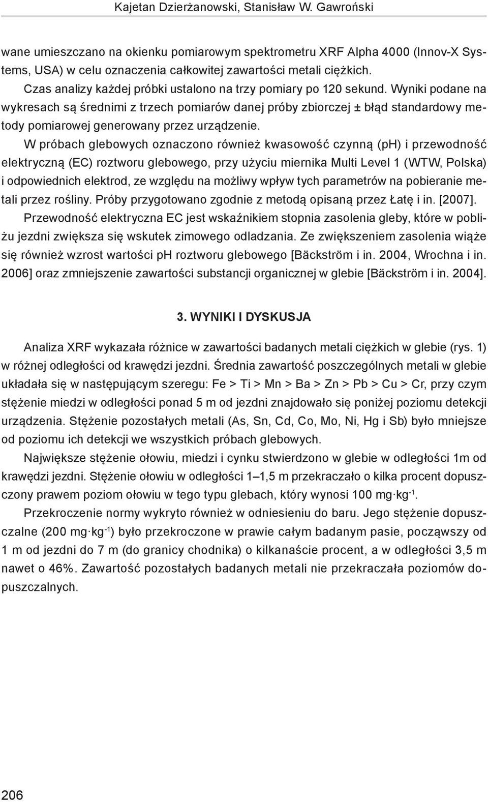 Wyniki podane na wykresach są średnimi z trzech pomiarów danej próby zbiorczej ± błąd standardowy metody pomiarowej generowany przez urządzenie.