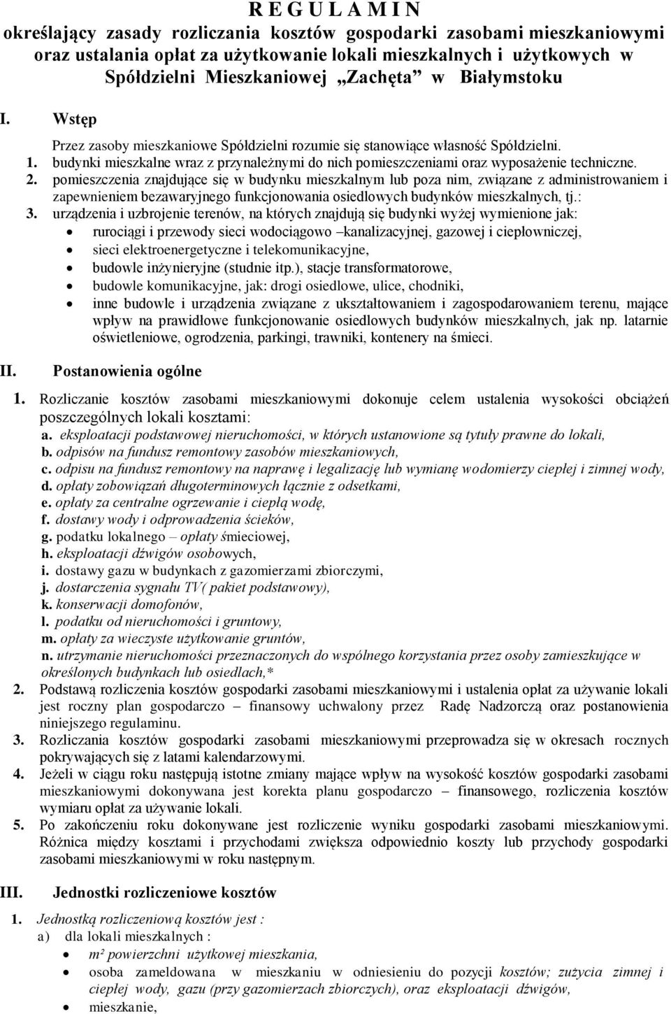 budynki mieszkalne wraz z przynależnymi do nich pomieszczeniami oraz wyposażenie techniczne. 2.