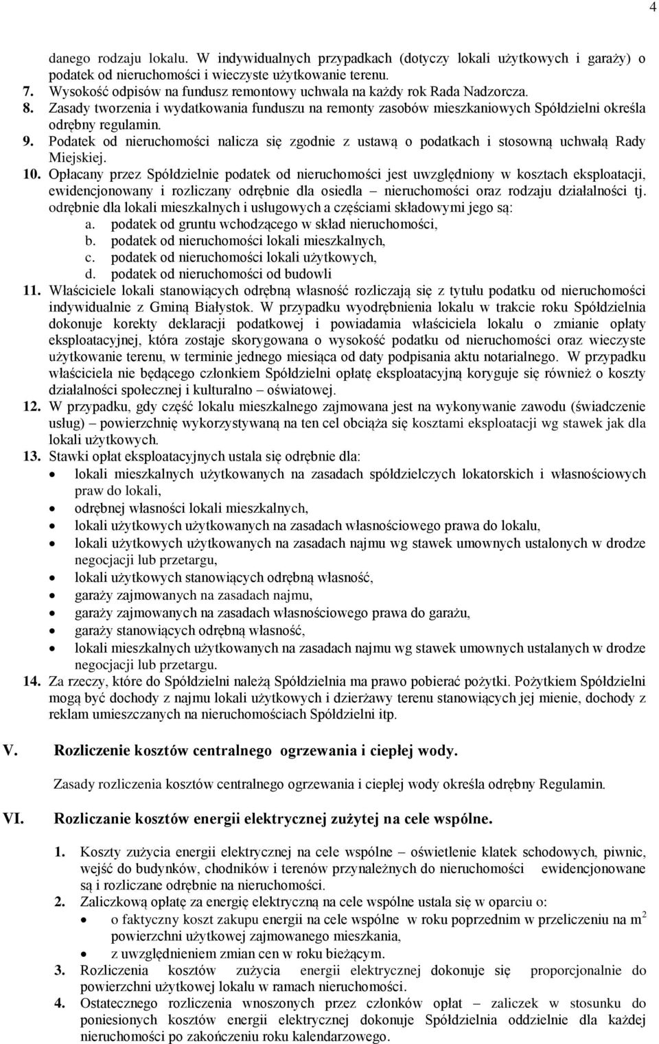 Podatek od nieruchomości nalicza się zgodnie z ustawą o podatkach i stosowną uchwałą Rady Miejskiej. 10.