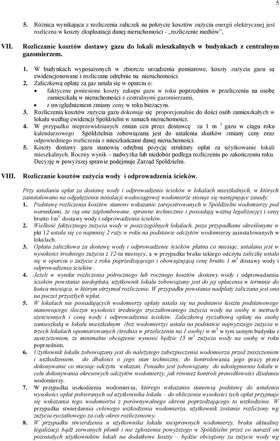 W budynkach wyposażonych w zbiorcze urządzenia pomiarowe, koszty zużycia gazu są ewidencjonowane i rozliczane odrębnie na nieruchomości. 2.