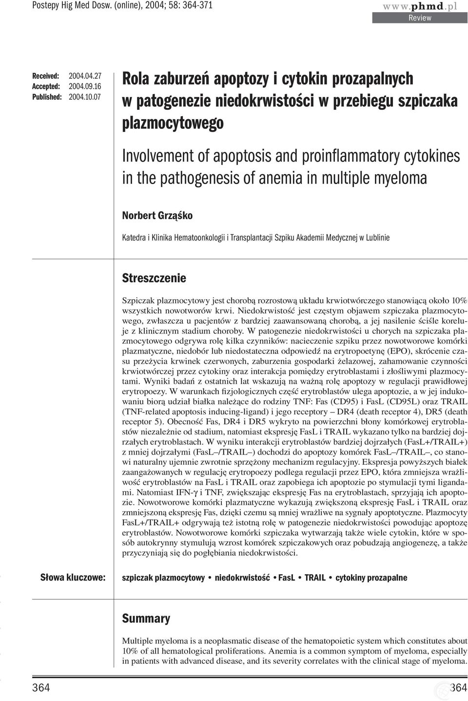 anemia in multiple myeloma Norbert Grząśko Katedra i Klinika Hematoonkologii i Transplantacji Szpiku Akademii Medycznej w Lublinie Streszczenie Szpiczak plazmocytowy jest chorobą rozrostową układu
