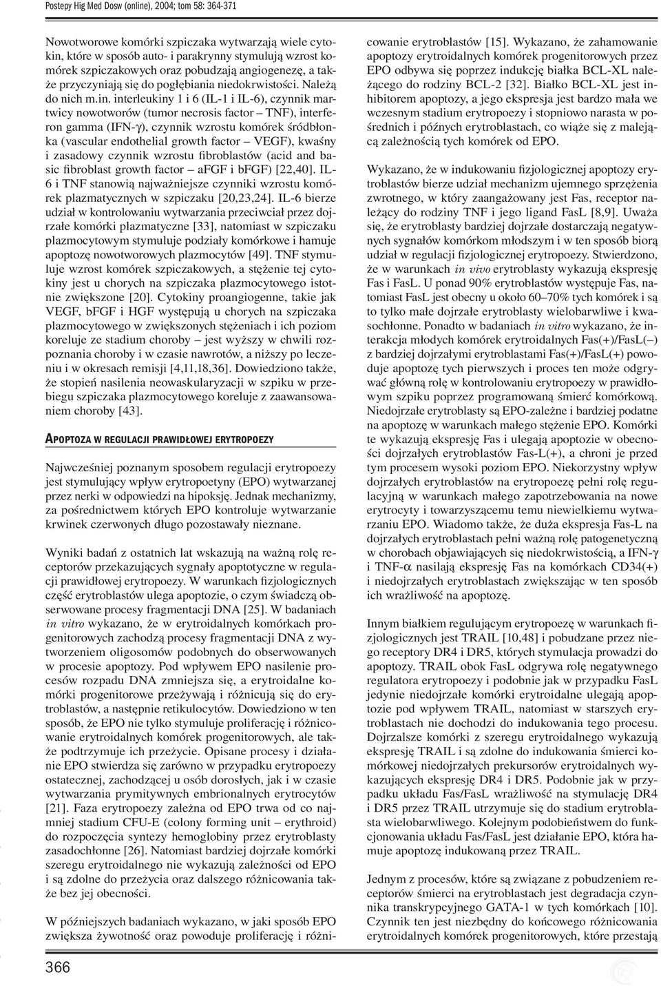 interleukiny 1 i 6 (IL-1 i IL-6), czynnik martwicy nowotworów (tumor necrosis factor TNF), interferon gamma (IFN-g), czynnik wzrostu komórek śródbłonka (vascular endothelial growth factor VEGF),