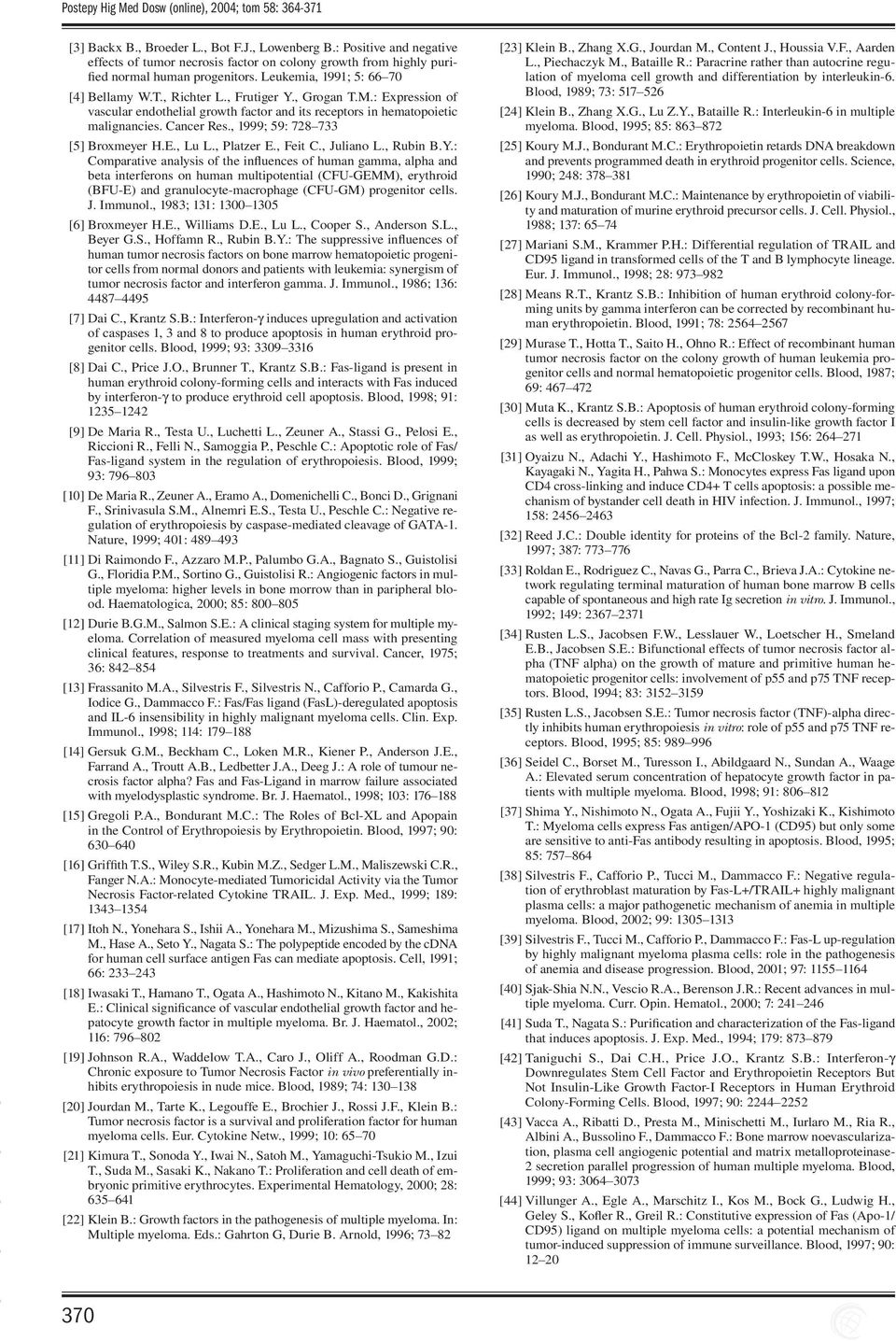 : Expression of vascular endothelial growth factor and its receptors in hematopoietic malignancies. Cancer Res., 1999; 59: 728 733 [5] Broxmeyer H.E., Lu L., Platzer E., Feit C., Juliano L., Rubin B.