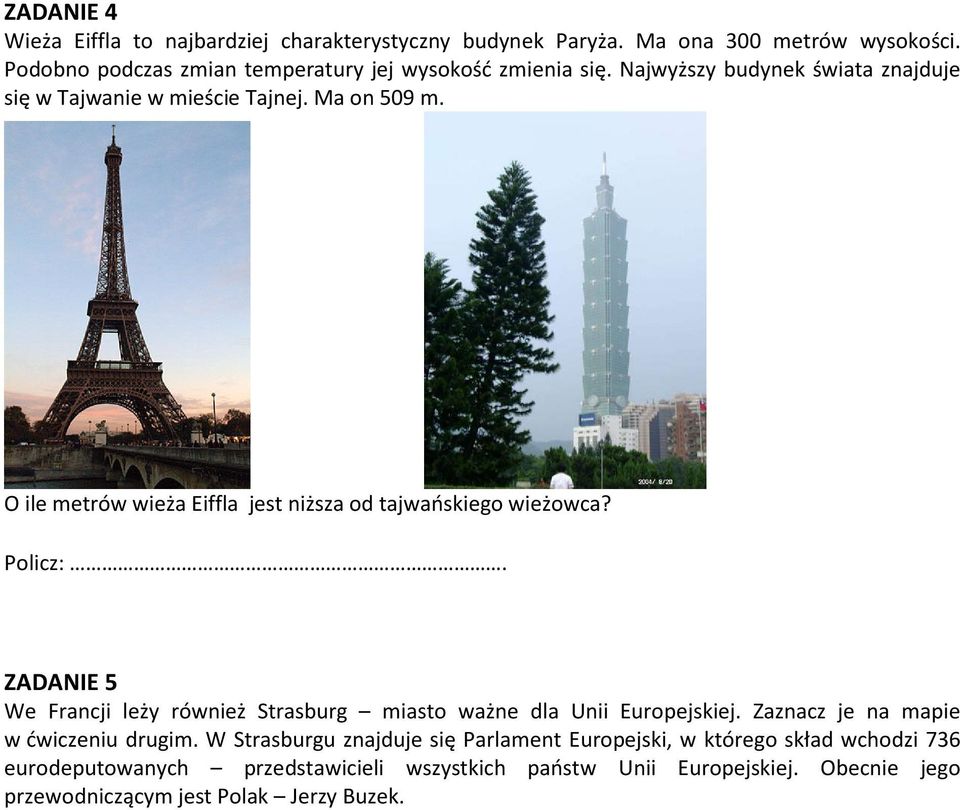 O ile metrów wieża Eiffla jest niższa od tajwańskiego wieżowca? Policz:. ZADANIE 5 We Francji leży również Strasburg miasto ważne dla Unii Europejskiej.