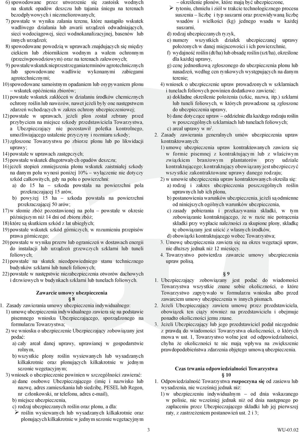 ciekiem lub zbiornikiem wodnym a wałem ochronnym (przeciwpowodziowym) oraz na terenach zalewowych; 9) powstałe wskutek nieprzestrzegania terminów agrotechnicznych lub spowodowane wadliwie wykonanymi