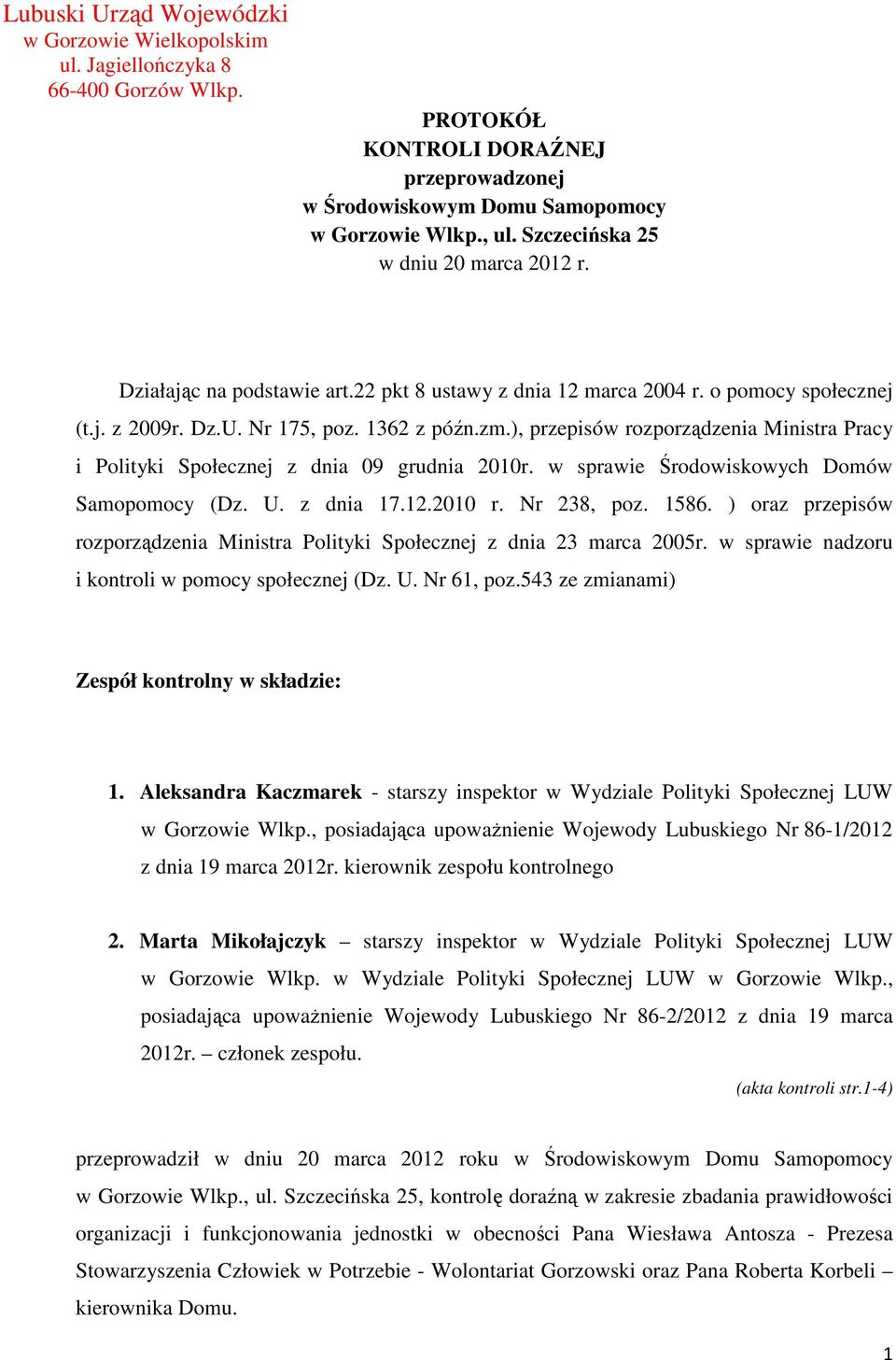 ), przepisów rozporządzenia Ministra Pracy i Polityki Społecznej z dnia 09 grudnia 2010r. w sprawie Środowiskowych Domów Samopomocy (Dz. U. z dnia 17.12.2010 r. Nr 238, poz. 1586.