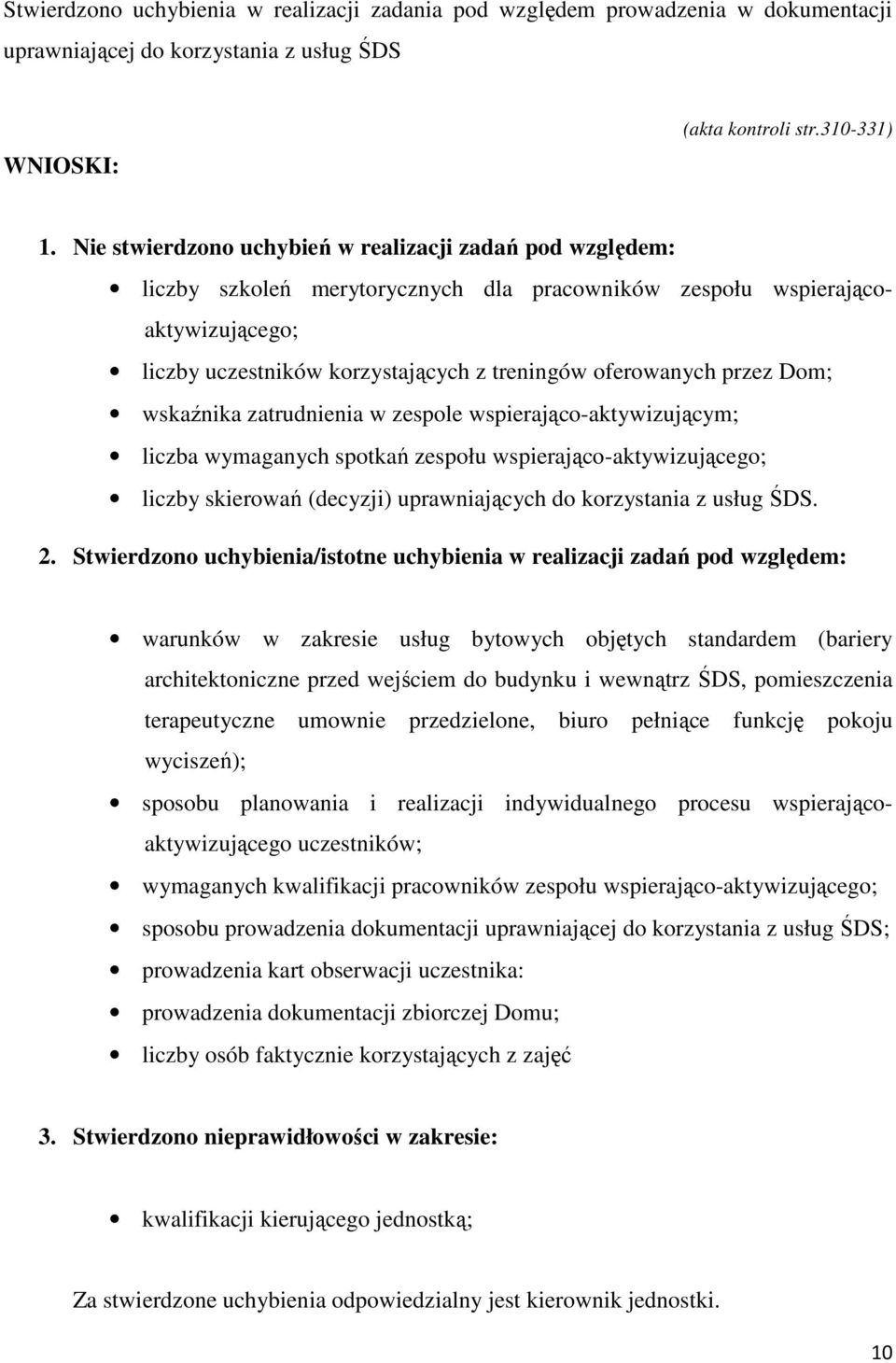 przez Dom; wskaźnika zatrudnienia w zespole wspierająco-aktywizującym; liczba wymaganych spotkań zespołu wspierająco-aktywizującego; liczby skierowań (decyzji) uprawniających do korzystania z usług