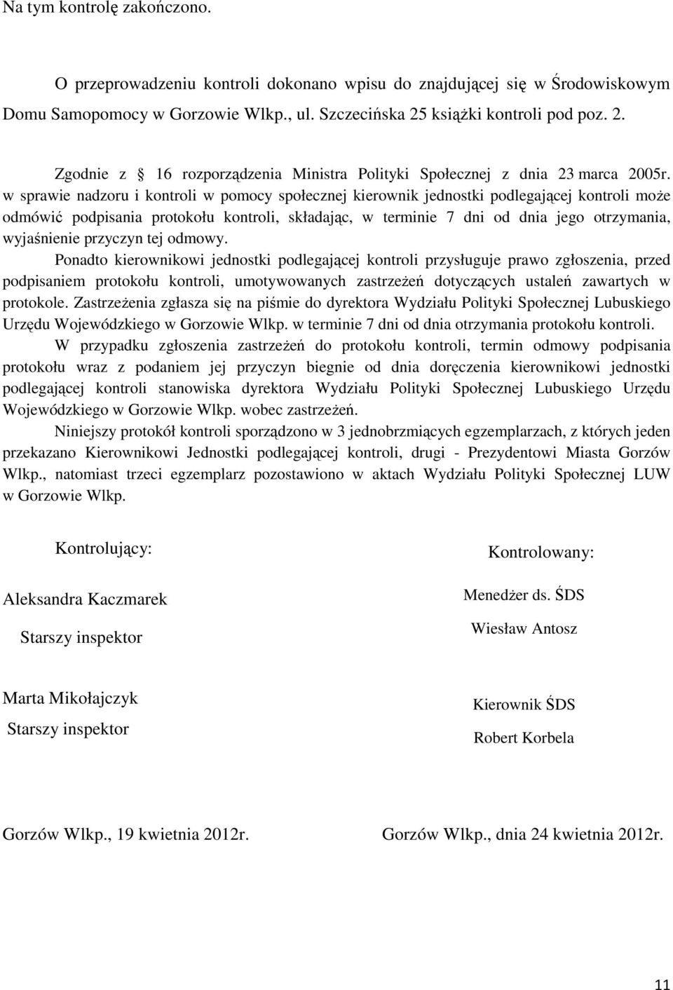 w sprawie nadzoru i kontroli w pomocy społecznej kierownik jednostki podlegającej kontroli może odmówić podpisania protokołu kontroli, składając, w terminie 7 dni od dnia jego otrzymania, wyjaśnienie