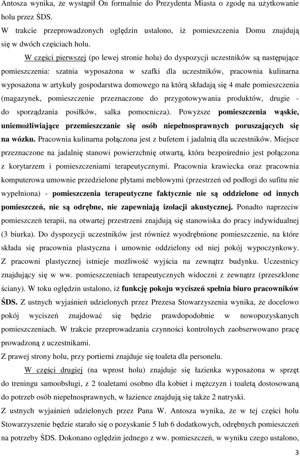 W części pierwszej (po lewej stronie holu) do dyspozycji uczestników są następujące pomieszczenia: szatnia wyposażona w szafki dla uczestników, pracownia kulinarna wyposażona w artykuły gospodarstwa