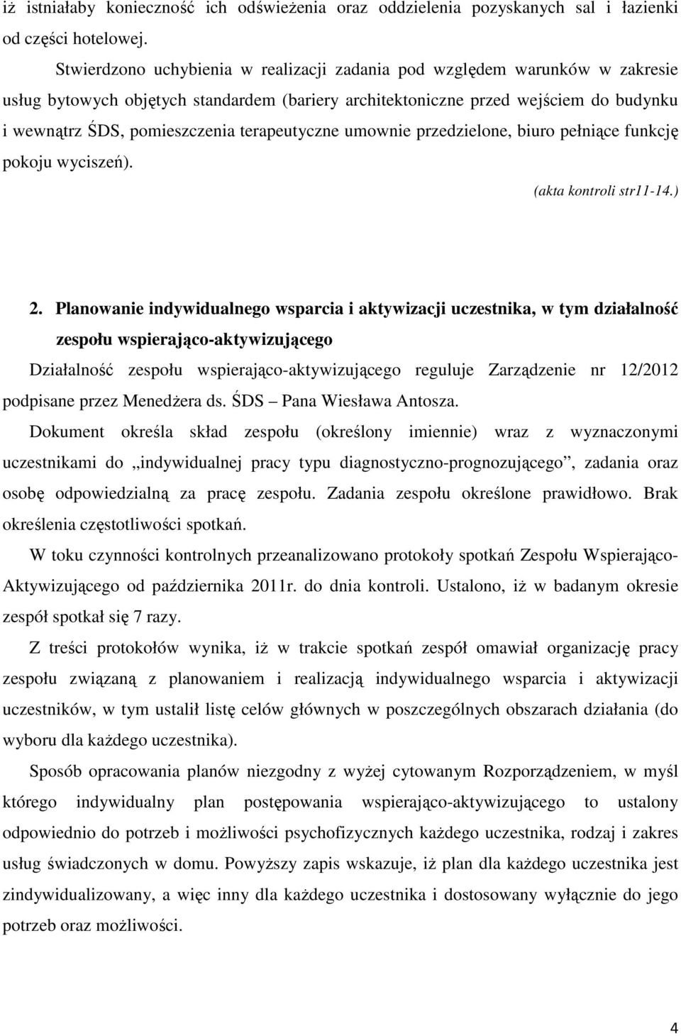 terapeutyczne umownie przedzielone, biuro pełniące funkcję pokoju wyciszeń). (akta kontroli str11-14.) 2.