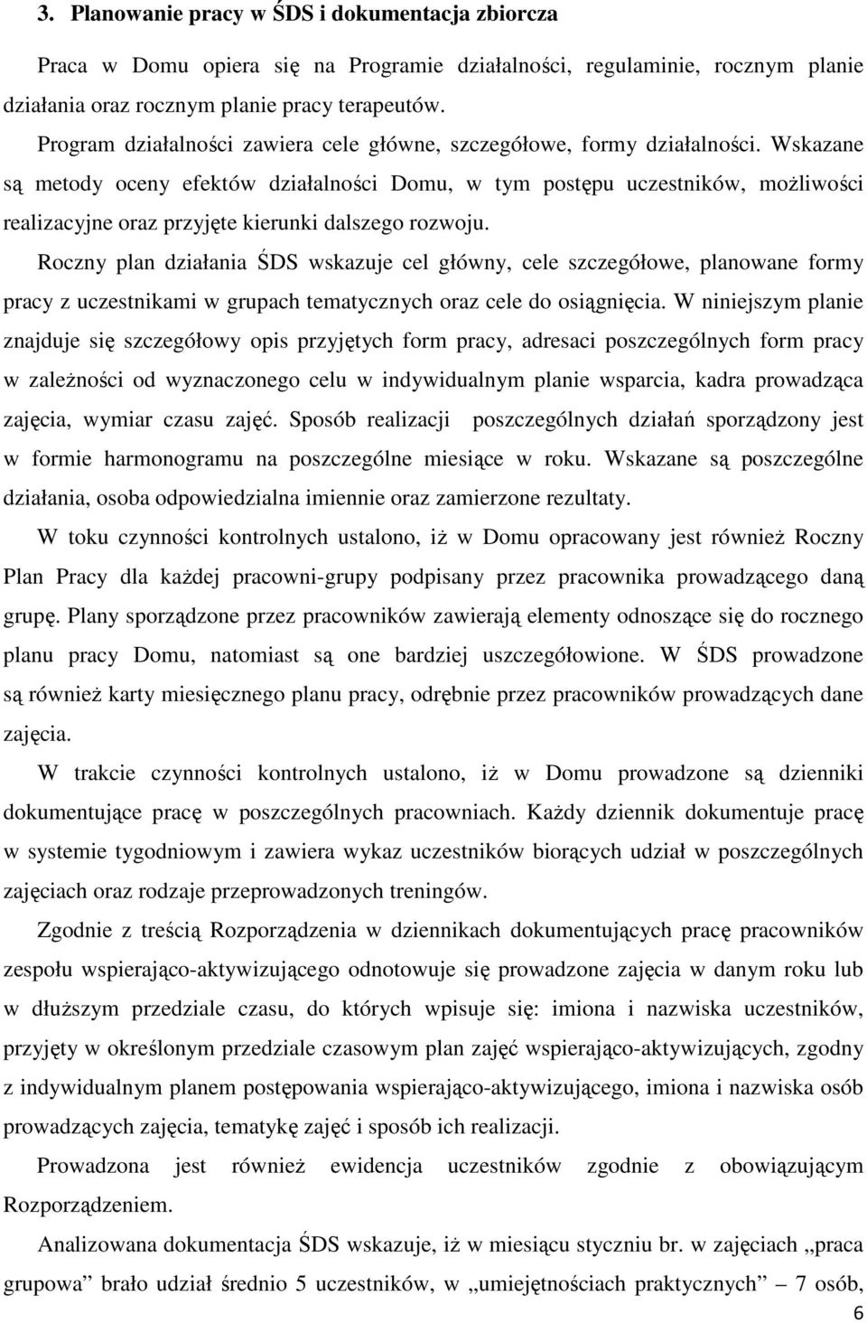 Wskazane są metody oceny efektów działalności Domu, w tym postępu uczestników, możliwości realizacyjne oraz przyjęte kierunki dalszego rozwoju.