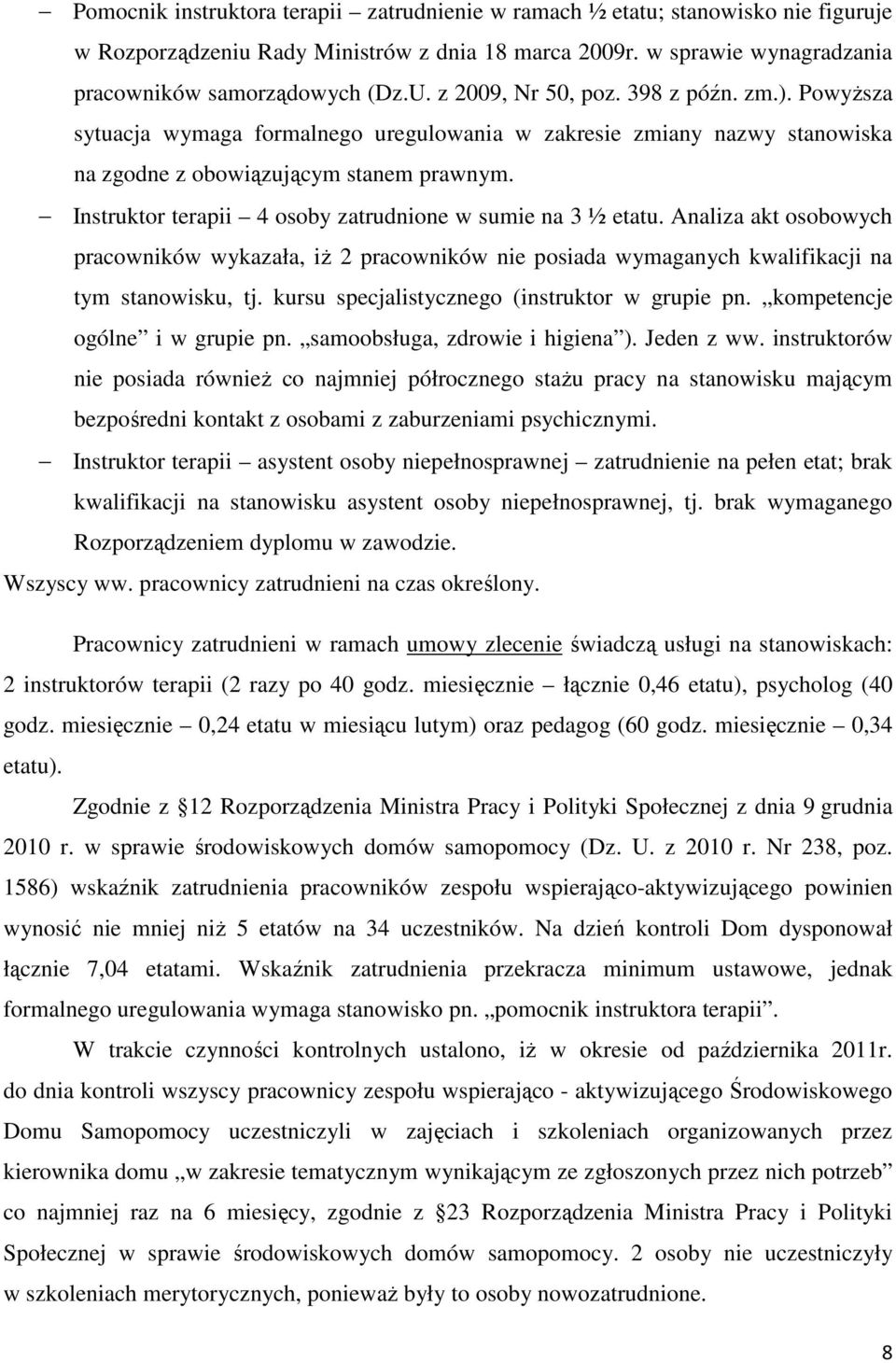 Instruktor terapii 4 osoby zatrudnione w sumie na 3 ½ etatu. Analiza akt osobowych pracowników wykazała, iż 2 pracowników nie posiada wymaganych kwalifikacji na tym stanowisku, tj.