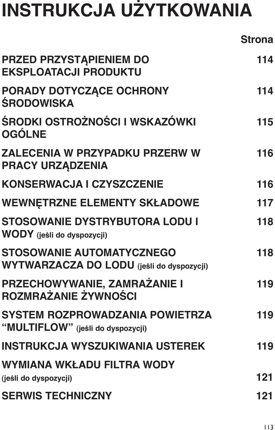 do dyspozycji) STOSOWANIE AUTOMATYCZNEGO 118 WYTWARZACZA DO LODU (jeśli do dyspozycji) PRZECHOWYWANIE, ZAMRAŻANIE I 119 ROZMRAŻANIE ŻYWNOŚCI SYSTEM