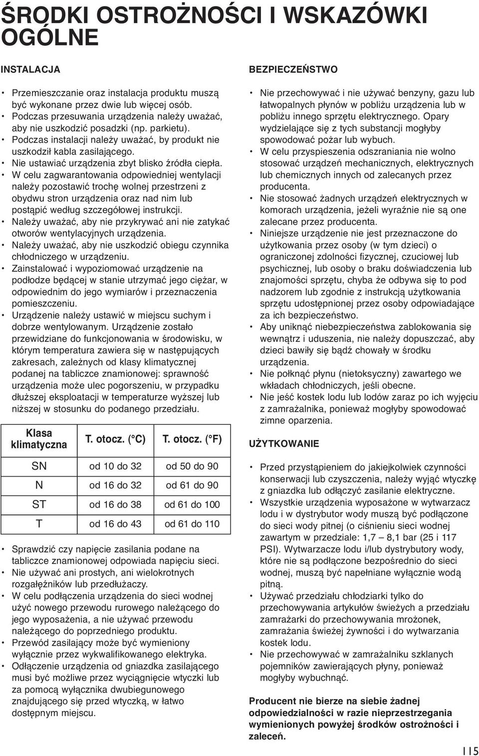 Nie ustawiać urządzenia zbyt blisko źródła ciepła.