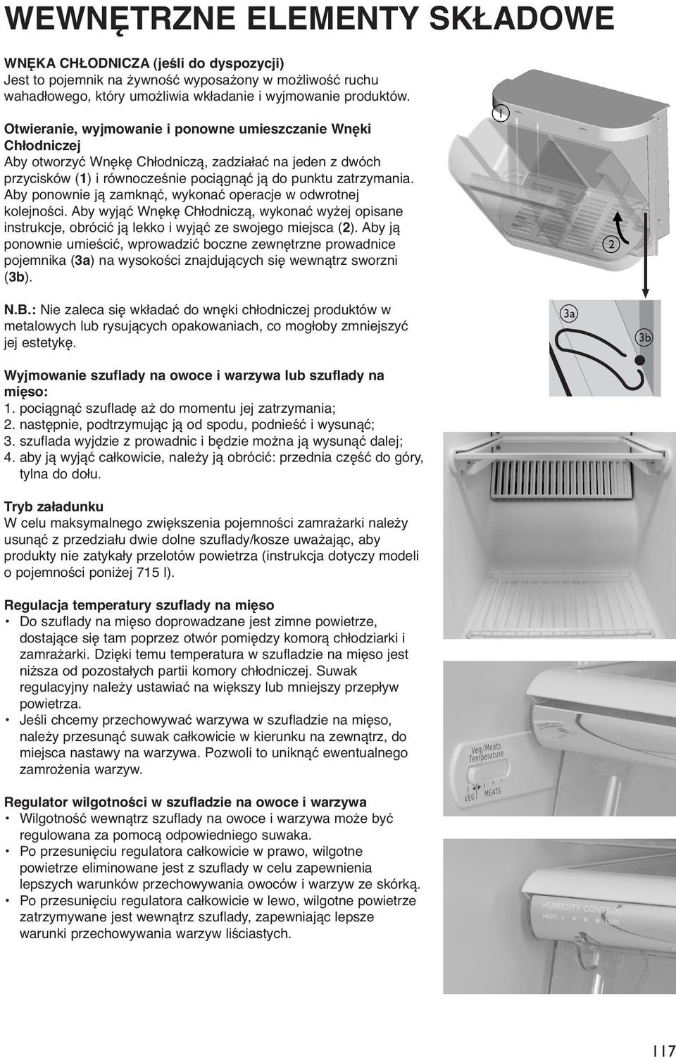 Aby ponownie ją zamknąć, wykonać operacje w odwrotnej kolejności. Aby wyjąć Wnękę Chłodniczą, wykonać wyżej opisane instrukcje, obrócić ją lekko i wyjąć ze swojego miejsca (2).