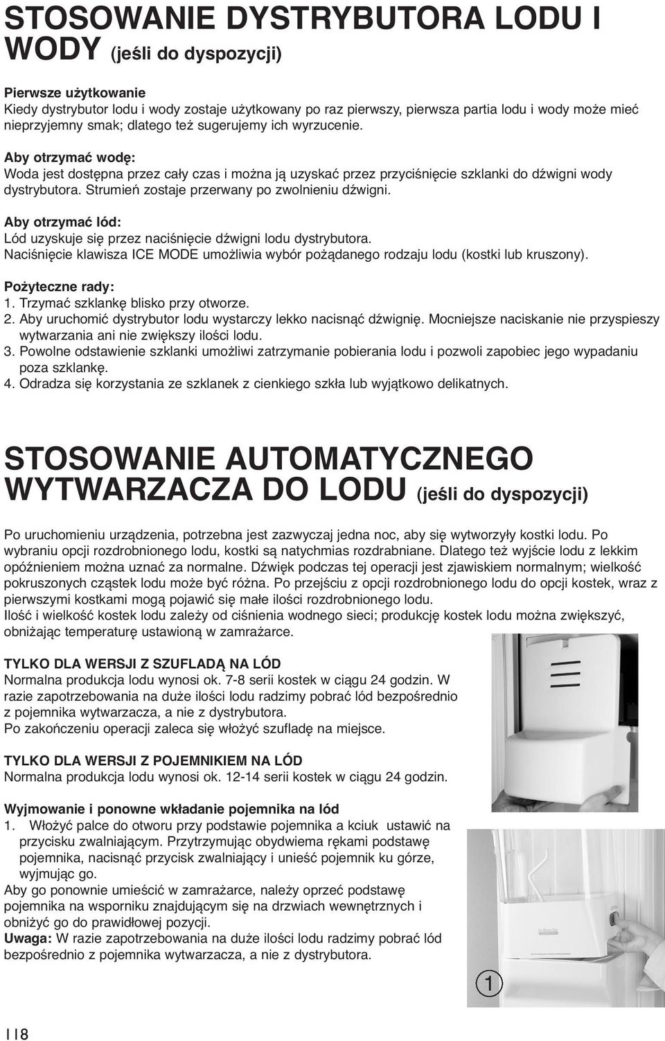 Strumień zostaje przerwany po zwolnieniu dźwigni. Aby otrzymać lód: Lód uzyskuje się przez naciśnięcie dźwigni lodu dystrybutora.