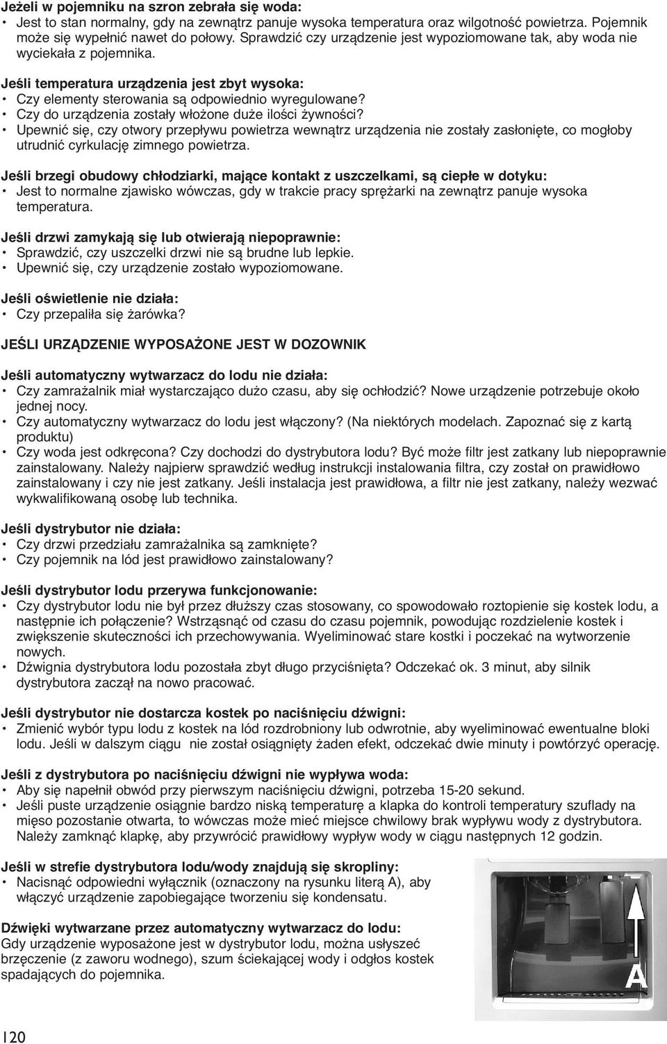 Czy do urządzenia zostały włożone duże ilości żywności? Upewnić się, czy otwory przepływu powietrza wewnątrz urządzenia nie zostały zasłonięte, co mogłoby utrudnić cyrkulację zimnego powietrza.