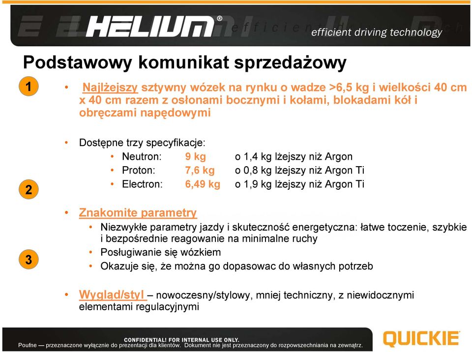 lżejszy niż Argon Ti Znakomite parametry Niezwykłe parametry jazdy i skuteczność energetyczna: łatwe toczenie, szybkie i bezpośrednie reagowanie na minimalne ruchy